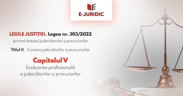 Titlul II Cariera judecatorilor si procurorilor, Capitolul V - Legea nr. 303/2022 privind statutul judecatorilor si procurorilor